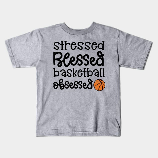 Stressed Blessed Basketball Obsessed Girls Boys Cute Funny Kids T-Shirt by GlimmerDesigns